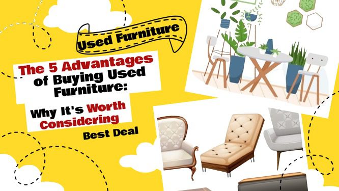 The 5 Advantages of Buying Used Furniture Why It's Worth Considering