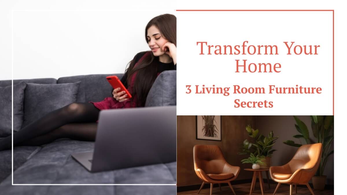 Transform Your Home with These 3 Living Room Furniture Secrets