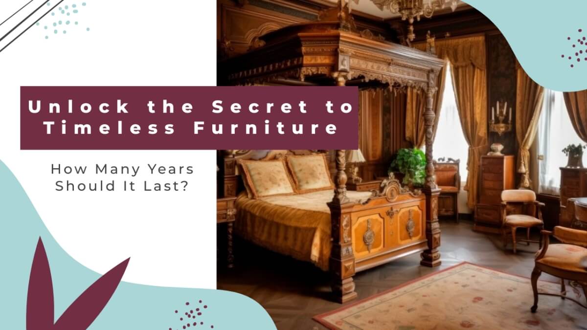 Unlock the Secret to Timeless Furniture How Many Years Should It Last